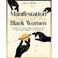 Manifestation Journal for Black Women: Powerful Law of Attraction Guided Journal and Exercises to Attract Wealth, Abundance, Love, and Happiness - Paperback