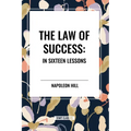 The Law of Success: In Sixteen Lessons: Complete and Unabridged - Paperback