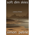 Soft Dim Skies: (a story of Titan) - Paperback