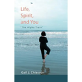 Life, Spirit, and You: "The Alpha Train" - Paperback