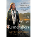 The Water Remembers: My Indigenous Family's Fight to Save a River and a Way of Life - Hardcover