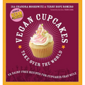 Vegan Cupcakes Take Over the World: 75 Dairy-Free Recipes for Cupcakes That Rule - Paperback