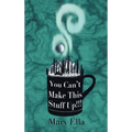 You Can't Make This Stuff Up! - Hardcover