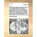 The Singing Master's Assistant, or Key to Practical Musick. Being an Abridgement from the New-England Psalm-Singer; Together with Several Other Tunes, - Paperback
