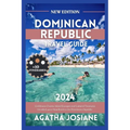 Dominican Republic 2024: Caribbean Charm: Island Escapes and Cultural Treasures Unveiled, your Handbook to the Dominican Republic - Paperback