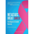 Metastatic Breast Cancer: From Diagnosis to Complete Remission: An Intentional Journey - Paperback