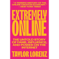 Extremely Online: The Untold Story of Fame, Influence, and Power on the Internet - Paperback
