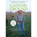 Gaining Ground: A Story Of Farmers' Markets, Local Food, And Saving The Family Farm - Paperback