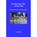 On His Own Side of the Puck: The Early History of Hockey Rules - Paperback