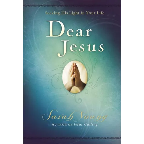 Dear Jesus, Padded Hardcover, with Full Scriptures: Seeking His Light in Your Life (a 120-Day Devotional) - Hardcover