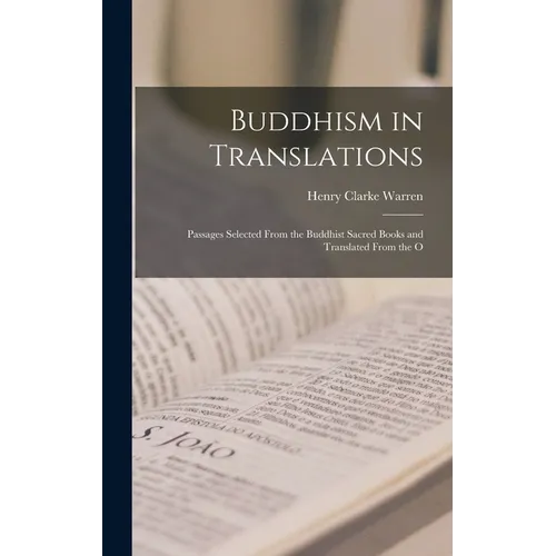 Buddhism in Translations: Passages Selected From the Buddhist Sacred Books and Translated From the O - Hardcover