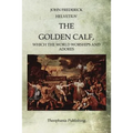 The Golden Calf: Which the World Worships and Adores - Paperback