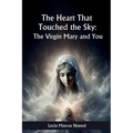 The heart that touched Heaven: The Virgin Mary and you - Paperback