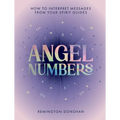 Angel Numbers: How to Interpret Messages from Your Spirit Guides - Hardcover