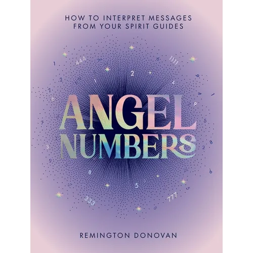 Angel Numbers: How to Interpret Messages from Your Spirit Guides - Hardcover