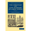 The Christian and Civic Economy of Large Towns: Volume 1 - Paperback