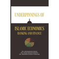 Underpinnings of Islamic Economics Banking and Finance - Paperback