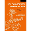 How to Homeschool the Kids You Have: Advice from the Kitchen Table - Paperback