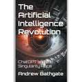 The Artificial Intelligence Revolution: ChatGPT and the Singularity Race - Paperback