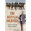 The Buffalo Soldiers: Their Epic Story and Major Campaigns - Hardcover