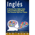 Inglés: El Secreto Para Hablar Inglés Como Un Nativo En 6 Meses Para Personas Con Poco Tiempo (Spanish Edition) - Paperback