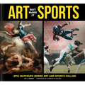 Art But Make It Sports: Epic Matchups Where Art and Sports Collide - Hardcover