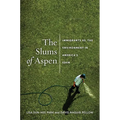 The Slums of Aspen: Immigrants vs. the Environment in Americaas Eden - Hardcover