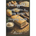 Bon Appetit! Simply Gluten-Free: Tasty Recipes for Everyday Health - Paperback
