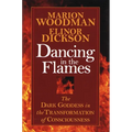 Dancing in the Flames: The Dark Goddess in the Transformation of Consciousness - Paperback