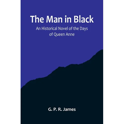 The Man in Black: An Historical Novel of the Days of Queen Anne - Paperback
