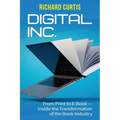 Digital Inc.: From Print to E-Book-Inside the Transformation of the Book Industry - Paperback