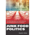 Junk Food Politics: How Beverage and Fast Food Industries Are Reshaping Emerging Economies - Hardcover