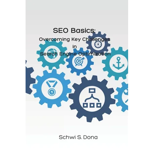 SEO Basics: Overcoming Key Challenges in Search Engine Optimization - Paperback