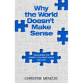 Why the World Doesn't Make Sense: Reclaiming the Liberty You Didn't Know You Lost - Hardcover