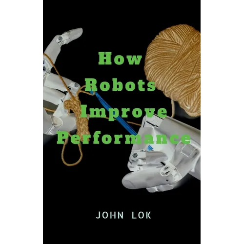 How Robots Improve Performance - Paperback