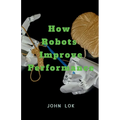 How Robots Improve Performance - Paperback