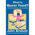 What Is Queer Food?: How We Served a Revolution - Hardcover