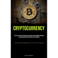 Cryptocurrency: A Step By Step Guide To Building Your Portfolio: Cryptocurrency Investing Explained With Real-world Examples And Strategies (A Present - Paperback