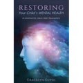 Restoring Your Child's Mental Health: 10 Innovative, Drug-Free Treatments - Paperback