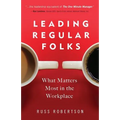 Leading Regular Folks: What Matters Most in the Workplace - Paperback
