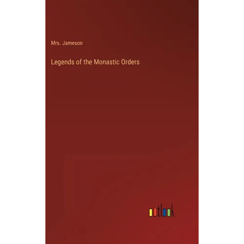 Legends of the Monastic Orders - Hardcover