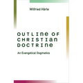 Outline of Christian Doctrine: An Evangelical Dogmatics - Paperback