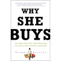 Why She Buys: The New Strategy for Reaching the World's Most Powerful Consumers - Paperback