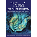 The Soul of Supervision: Integrating Practice and Theory - Paperback