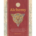 Alchemy: An Illustrated History of Elixirs, Experiments, and the Birth of Modern Science - Hardcover