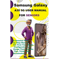 Samsung Galaxy A35 5G User Manual For Seniors: A Detailed Step by Step Manual For First Time Setup, Configuration and Usage That Includes Tips, Tricks - Paperback