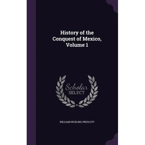 History of the Conquest of Mexico, Volume 1 - Hardcover