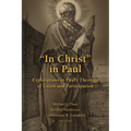 "In Christ" in Paul: Explorations in Paul's Theology of Union and Participation - Paperback