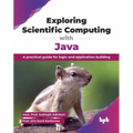 Exploring Scientific Computing with Java: A practical guide for logic and application building (English Edition) - Paperback