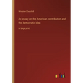 An essay on the American contribution and the democratic idea: in large print - Paperback